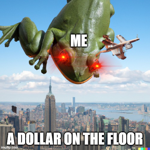 ME; A DOLLAR ON THE FLOOR | made w/ Imgflip meme maker