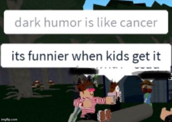 image tagged in dark humor | made w/ Imgflip meme maker