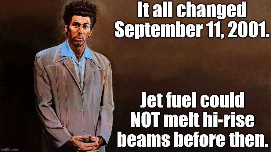 A loathsome, offensive brute... | It all changed September 11, 2001. Jet fuel could NOT melt hi-rise beams before then. | image tagged in a loathsome offensive brute | made w/ Imgflip meme maker