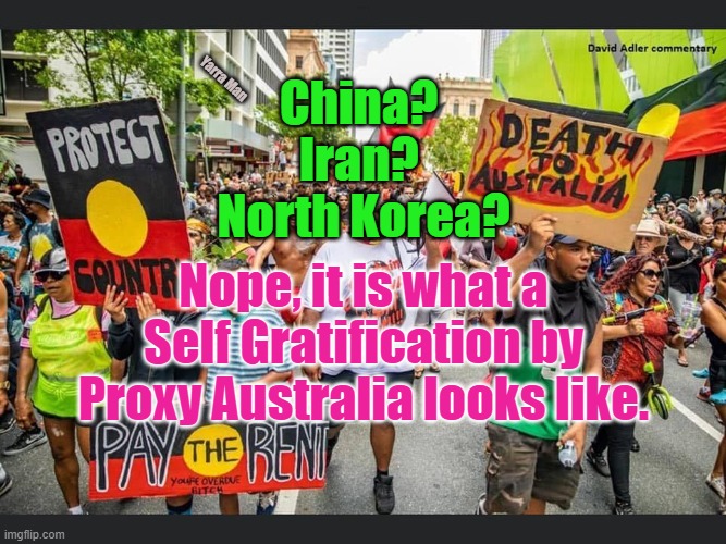 Self Gratification by Proxy Australia | Yarra Man; China? 
Iran? 
North Korea? Nope, it is what a Self Gratification by Proxy Australia looks like. | image tagged in progressivess,extremism,left,democrats | made w/ Imgflip meme maker