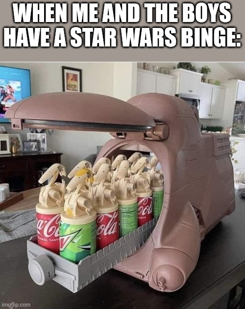 ACTIVATE THE DRINKS | WHEN ME AND THE BOYS HAVE A STAR WARS BINGE: | image tagged in star wars,droids,star wars meme | made w/ Imgflip meme maker