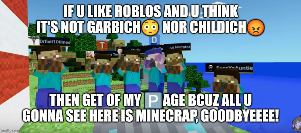 If you hate roblox but Minecraft | IF U LIKE ROBLOS AND U THINK IT'S NOT GARBICH😳 NOR CHILDICH😡; THEN GET OF MY 🅿️AGE BCUZ ALL U GONNA SEE HERE IS MINECRAP, GOODBYEEEE! | image tagged in give us the diamonds,roblos,minecraft steve,minecraft | made w/ Imgflip meme maker