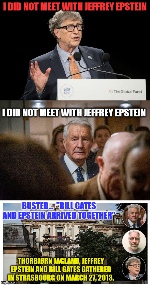 They sing a different tune when the truth comes out... | I DID NOT MEET WITH JEFFREY EPSTEIN; I DID NOT MEET WITH JEFFREY EPSTEIN; BUSTED...  "BILL GATES AND EPSTEIN ARRIVED TOGETHER"; THORBJØRN JAGLAND, JEFFREY EPSTEIN AND BILL GATES GATHERED IN STRASBOURG ON MARCH 27, 2013. | image tagged in pretty little liars,nwo | made w/ Imgflip meme maker