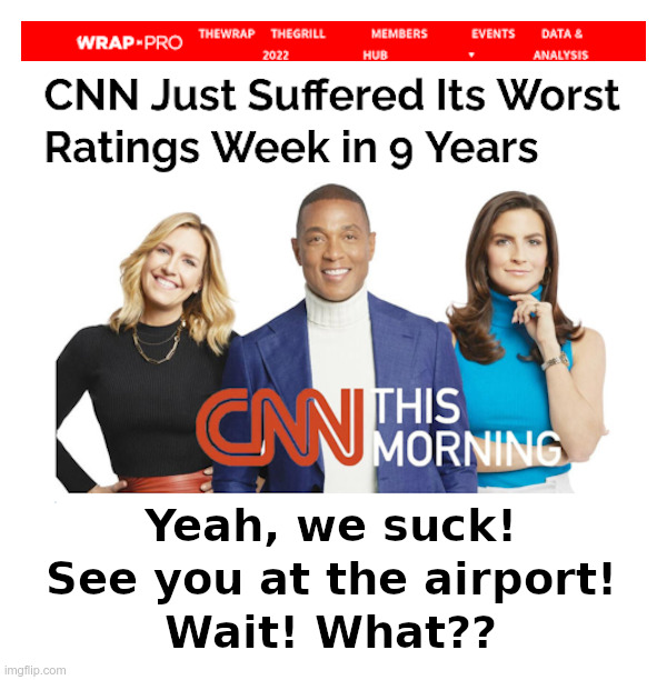 CNN Sucks! | image tagged in cnn,cnn sucks,cnn fake news,don lemon,airport,aaaaand its gone | made w/ Imgflip meme maker