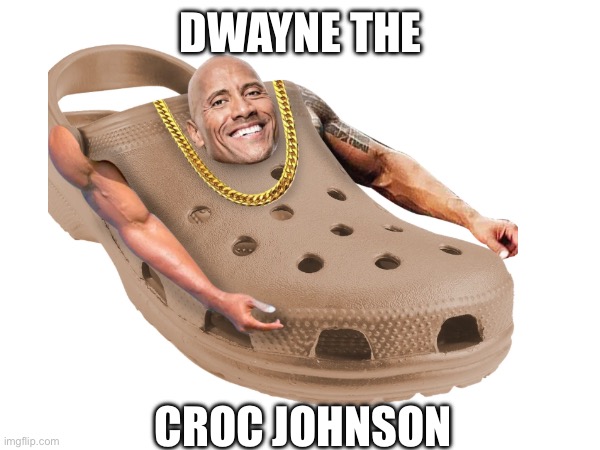 Dwayne “the croc” Johnson | DWAYNE THE; CROC JOHNSON | image tagged in fun,dwayne johnson | made w/ Imgflip meme maker