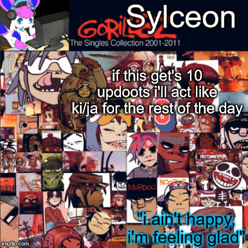 sylceon's gorillaz temp | if this get's 10 updoots i'll act like ki/ja for the rest of the day | image tagged in sylceon's gorillaz temp | made w/ Imgflip meme maker