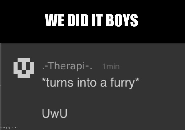 Now to fu- I mean pet them | WE DID IT BOYS | made w/ Imgflip meme maker