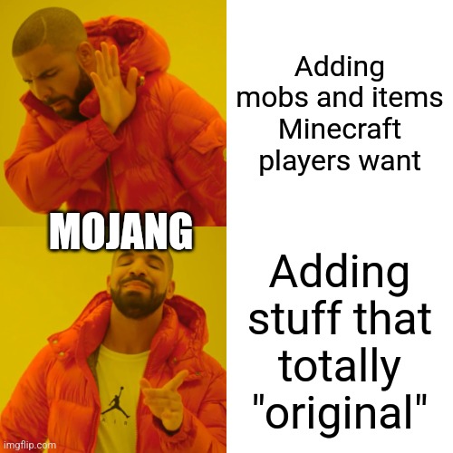 Drake Hotline Bling | Adding mobs and items Minecraft players want; MOJANG; Adding stuff that totally "original" | image tagged in memes,drake hotline bling | made w/ Imgflip meme maker