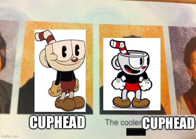 Real facts | CUPHEAD; CUPHEAD | image tagged in the cooler daniel,cuphead | made w/ Imgflip meme maker