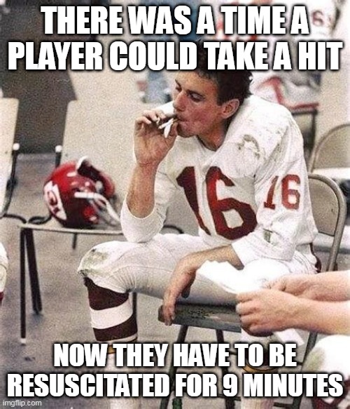 take a hit | THERE WAS A TIME A PLAYER COULD TAKE A HIT; NOW THEY HAVE TO BE RESUSCITATED FOR 9 MINUTES | image tagged in football,super bowl,kansas city chiefs | made w/ Imgflip meme maker