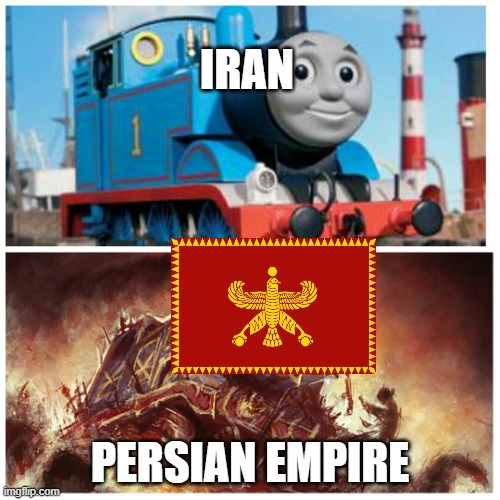 Thomas the creepy tank engine | IRAN; PERSIAN EMPIRE | image tagged in thomas the creepy tank engine | made w/ Imgflip meme maker