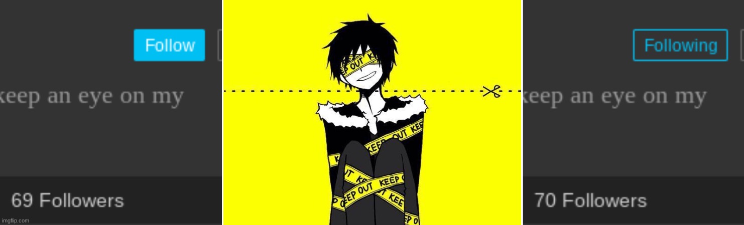 context if u didnt know: he has 69 followers then i ruined it and made it 70 | made w/ Imgflip meme maker