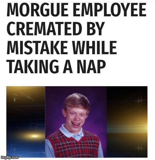 If it wasn't for bad luck, I wouldn't have no luck at all... | image tagged in bad luck brian | made w/ Imgflip meme maker