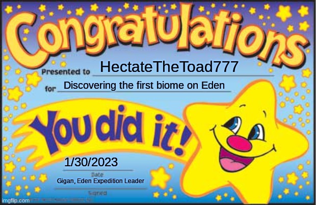 congrats | HectateTheToad777; Discovering the first biome on Eden; 1/30/2023; Gigan, Eden Expedition Leader | made w/ Imgflip meme maker