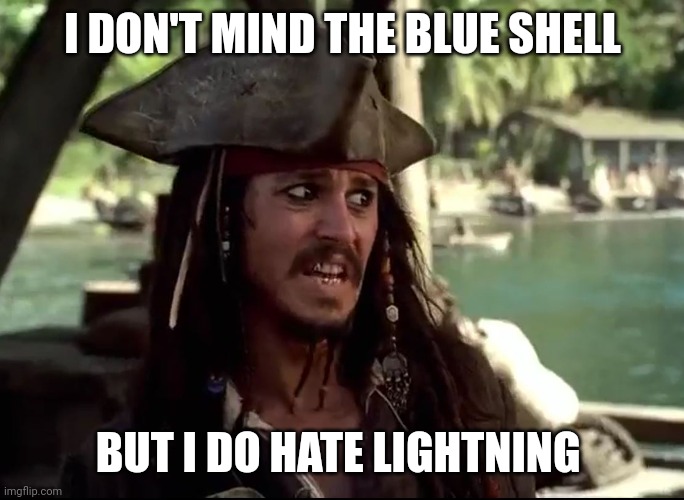 JACK WHAT | I DON'T MIND THE BLUE SHELL BUT I DO HATE LIGHTNING | image tagged in jack what | made w/ Imgflip meme maker