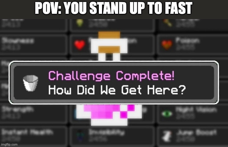 How did we get here | POV: YOU STAND UP TO FAST | image tagged in how did we get here | made w/ Imgflip meme maker