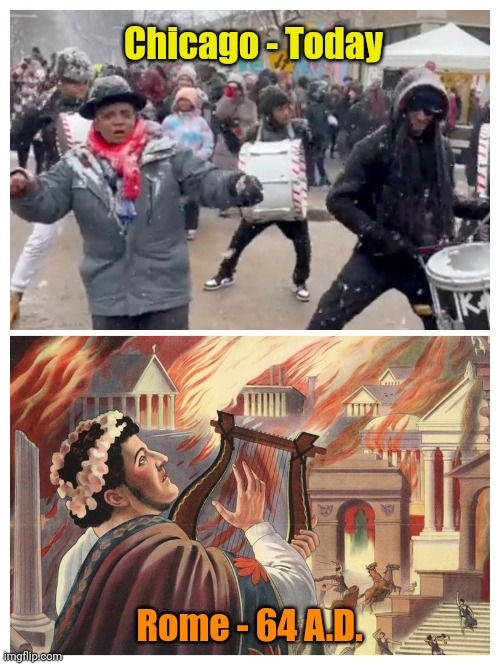 There'll be music everywhere! | Chicago - Today; Rome - 64 A.D. | made w/ Imgflip meme maker