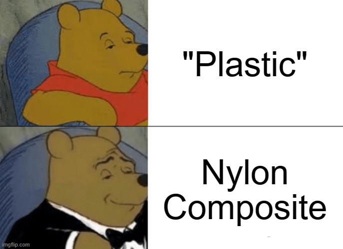 Big companies be like | "Plastic"; Nylon Composite | image tagged in memes,tuxedo winnie the pooh | made w/ Imgflip meme maker