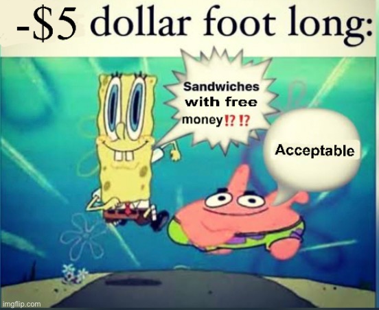 -$5 dollar foot long | image tagged in - 5 dollar foot long | made w/ Imgflip meme maker