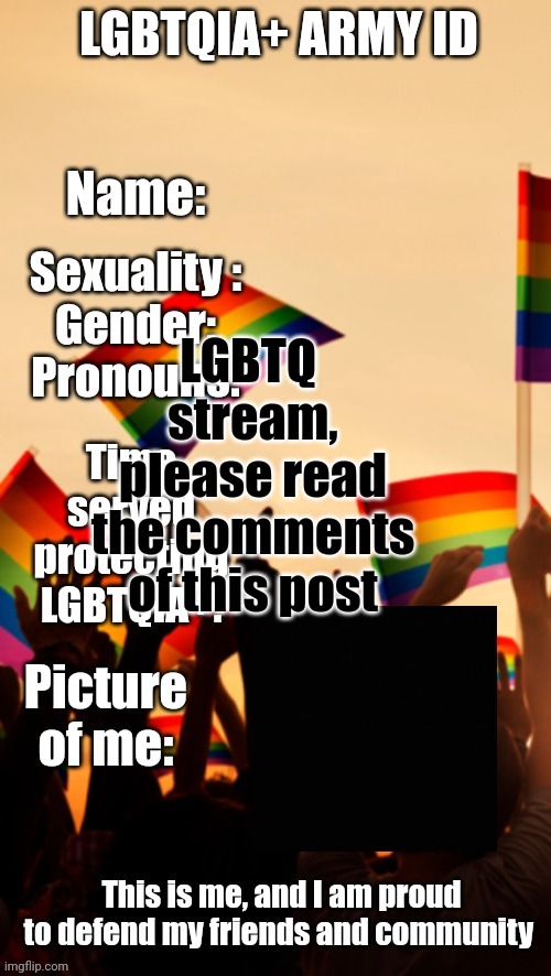 I shall explain in the comments. It has to do with a new stream :D | LGBTQ  stream, please read the comments of this post | image tagged in lgbtqia army id | made w/ Imgflip meme maker