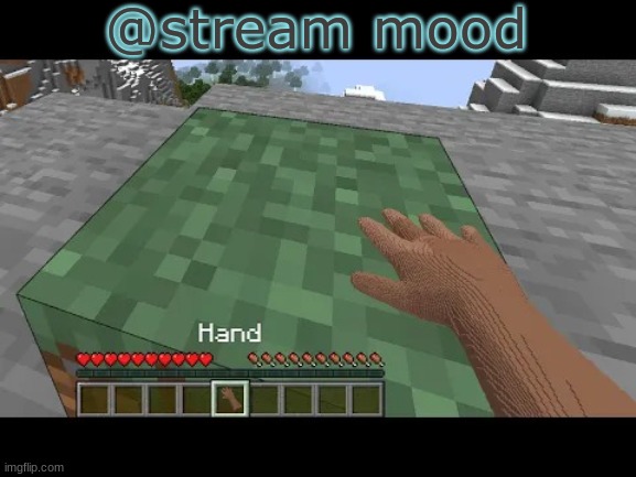 half life 3 when | @stream mood | image tagged in hand touching minecraft grass block | made w/ Imgflip meme maker