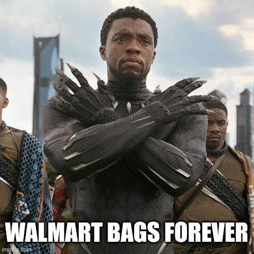 Wakanda Forever | WALMART BAGS FOREVER | image tagged in wakanda forever | made w/ Imgflip meme maker