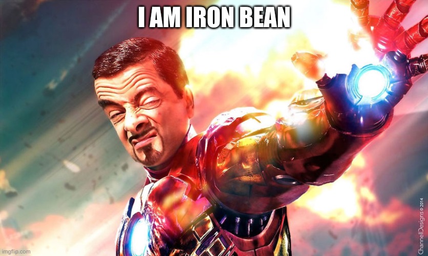 I AM IRON BEAN | image tagged in marvel,iron man,mr bean | made w/ Imgflip meme maker