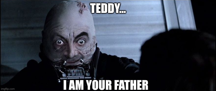 Darth bean. | TEDDY... I AM YOUR FATHER | image tagged in darth vader,star wars,mr bean | made w/ Imgflip meme maker