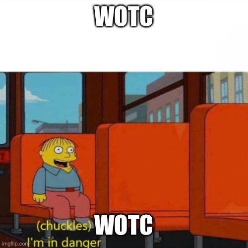 Chuckles, I’m in danger | WOTC WOTC | image tagged in chuckles i m in danger | made w/ Imgflip meme maker