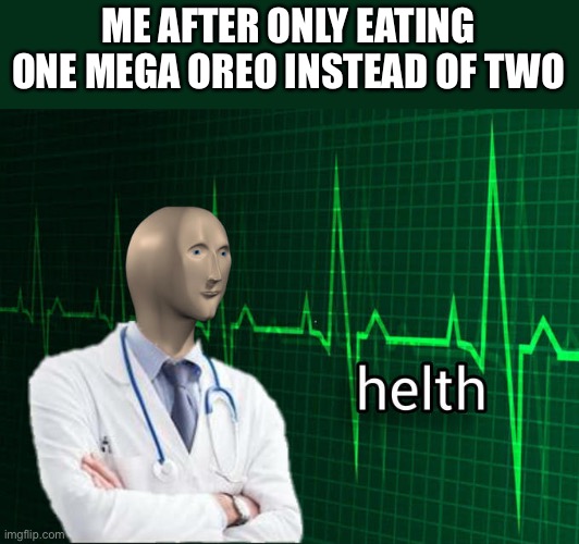 I’m so heathy | ME AFTER ONLY EATING ONE MEGA OREO INSTEAD OF TWO | image tagged in stonks helth,oreo,smart | made w/ Imgflip meme maker