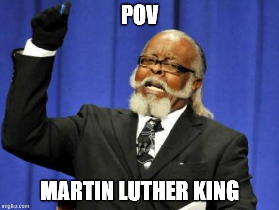 Too Damn High | POV; MARTIN LUTHER KING | image tagged in memes,too damn high | made w/ Imgflip meme maker
