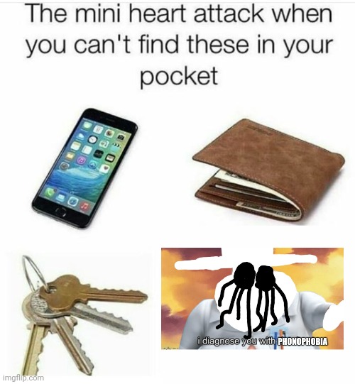The phonophobia is used to diagnose furry | image tagged in the mini heart attack when you can't find these in your pocket,anti furry | made w/ Imgflip meme maker