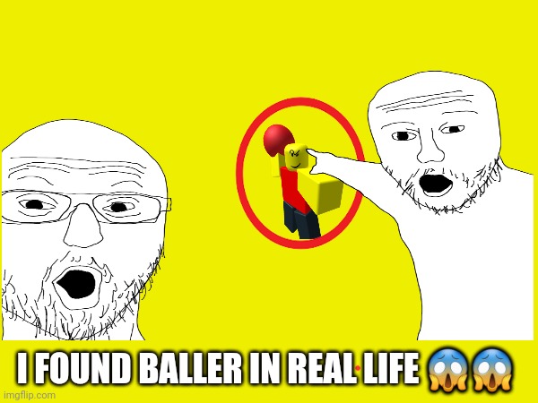 I FOUND BALLER IN REAL LIFE 😱😱 | made w/ Imgflip meme maker