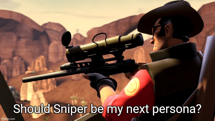 TF2 Sniper (Pre-Template) | Should Sniper be my next persona? | image tagged in tf2 sniper pre-template | made w/ Imgflip meme maker