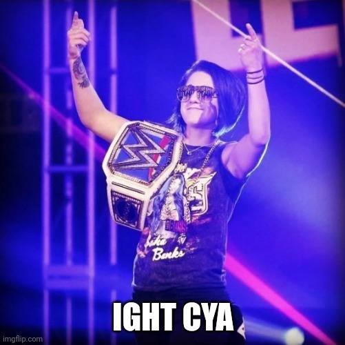 Bayley | IGHT CYA | image tagged in bayley | made w/ Imgflip meme maker