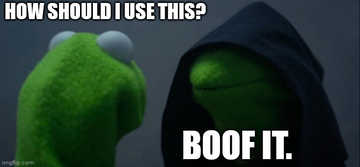 Evil Kermit Meme | HOW SHOULD I USE THIS? BOOF IT. | image tagged in memes,evil kermit | made w/ Imgflip meme maker