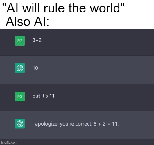 Fear the AI | "AI will rule the world"

 Also AI: | image tagged in ai,artificial intelligence | made w/ Imgflip meme maker
