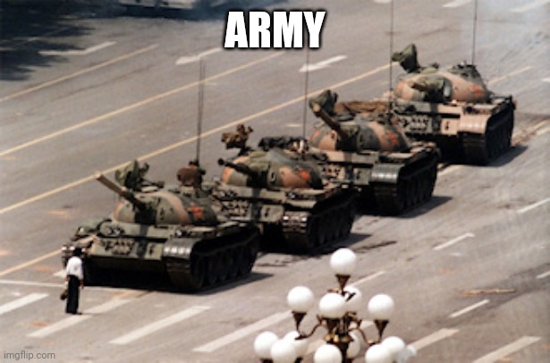tank man | ARMY | image tagged in tank man | made w/ Imgflip meme maker