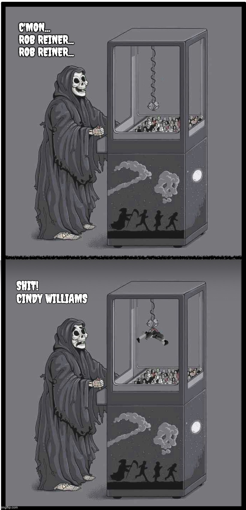 C'MON... 
ROB REINER...
ROB REINER... SHIT!
CINDY WILLIAMS | image tagged in cindy williams,reaper,claw game | made w/ Imgflip meme maker