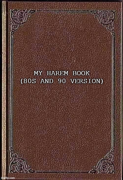 90s and 80s harem | MY HAREM BOOK
(80S AND 90 VERSION) | image tagged in blank book,harem,waifu,anime | made w/ Imgflip meme maker