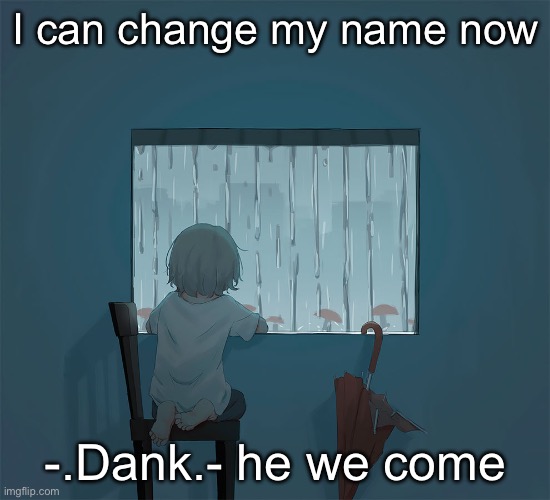 Avogado6 | I can change my name now; -.Dank.- he we come | image tagged in avogado6 | made w/ Imgflip meme maker