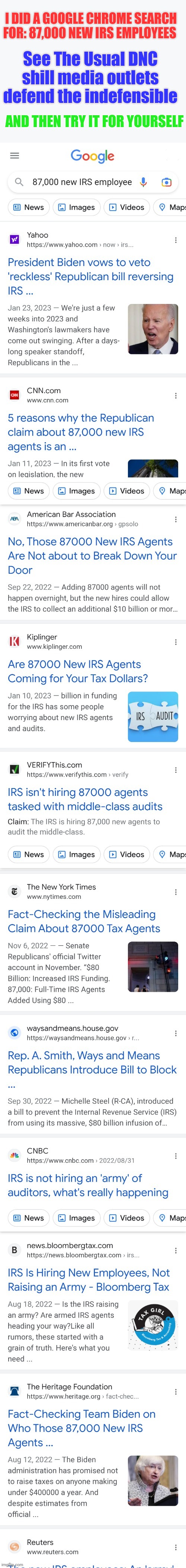 A media that wants to be perceived as honest, ethical and "for the people", does not rally around this story | I DID A GOOGLE CHROME SEARCH FOR: 87,000 NEW IRS EMPLOYEES; See The Usual DNC shill media outlets defend the indefensible; AND THEN TRY IT FOR YOURSELF | image tagged in irs,msm,dnc,inflation reduction act | made w/ Imgflip meme maker