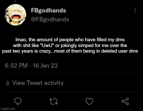 in april i will have been on this site for 3 years | lmao, the amount of people who have filled my dms with shit like "UwU" or jokingly simped for me over the past two years is crazy...most of them being in deleted user dms | image tagged in pie charts | made w/ Imgflip meme maker