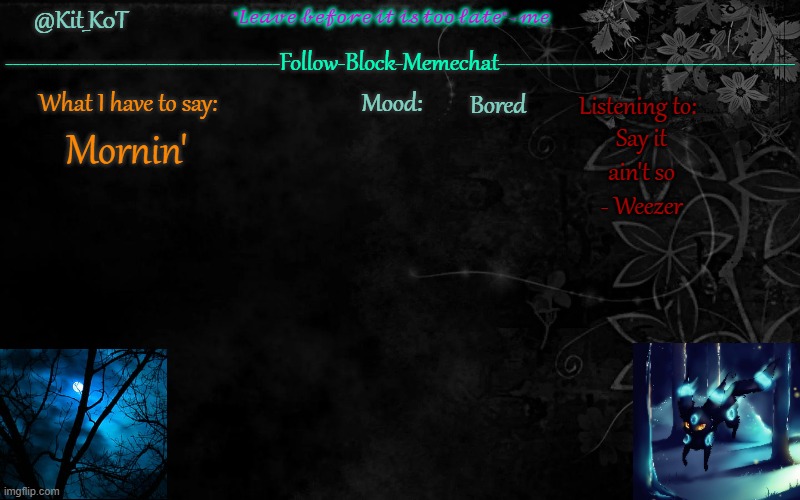 ... | Bored; Say it ain't so - Weezer; Mornin' | made w/ Imgflip meme maker