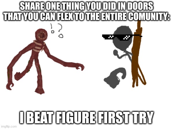 SUCK IT FIGURE!! | SHARE ONE THING YOU DID IN DOORS THAT YOU CAN FLEX TO THE ENTIRE COMUNITY:; I BEAT FIGURE FIRST TRY | image tagged in skill issue,figure,doors,lol | made w/ Imgflip meme maker
