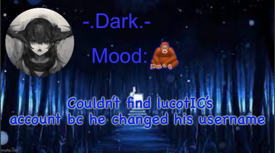 Dark’s blue announcement temp | 🦧; Couldn’t find lucotIC’s account bc he changed his username | image tagged in dark s blue announcement temp | made w/ Imgflip meme maker