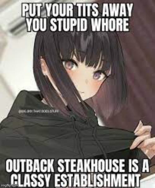 OUTBACK STEAK HOUSE, WE HAVE THE MEATS | image tagged in memes,funny memes,shitpost,outback | made w/ Imgflip meme maker