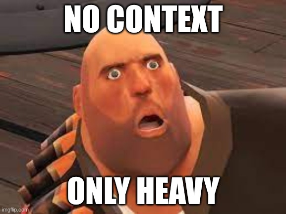 heavy gasp | NO CONTEXT; ONLY HEAVY | image tagged in heavy gasp | made w/ Imgflip meme maker