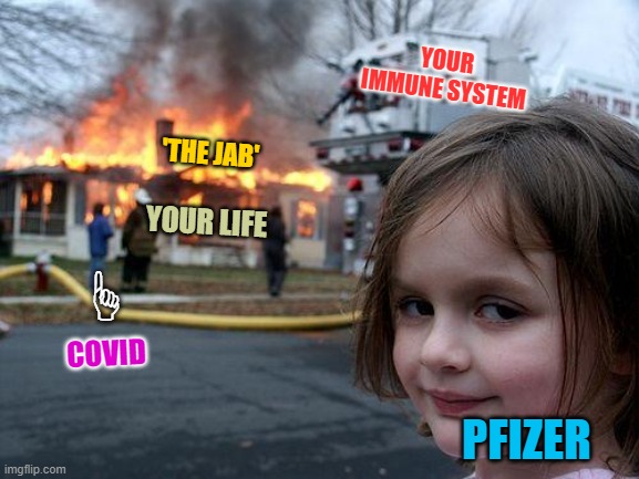 How the Jab Really Keeps Covid out of Your Life | YOUR IMMUNE SYSTEM; 'THE JAB'; YOUR LIFE; F; COVID; PFIZER | image tagged in memes,disaster girl | made w/ Imgflip meme maker