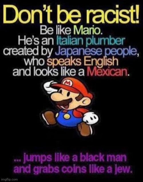 Mario is everything | image tagged in mario | made w/ Imgflip meme maker